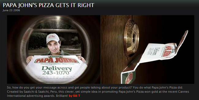 宅配ピザの販売促進広告。一般家庭のドアスコープに配置されたピザの宣伝カード。この年のカンヌ国際広告賞で金メダルを獲得した作品だそうです。<ペルー>